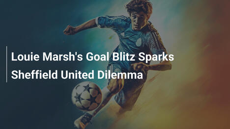 Louie Marshs Tor-Blitz weckt Sheffield-United-Dilemma