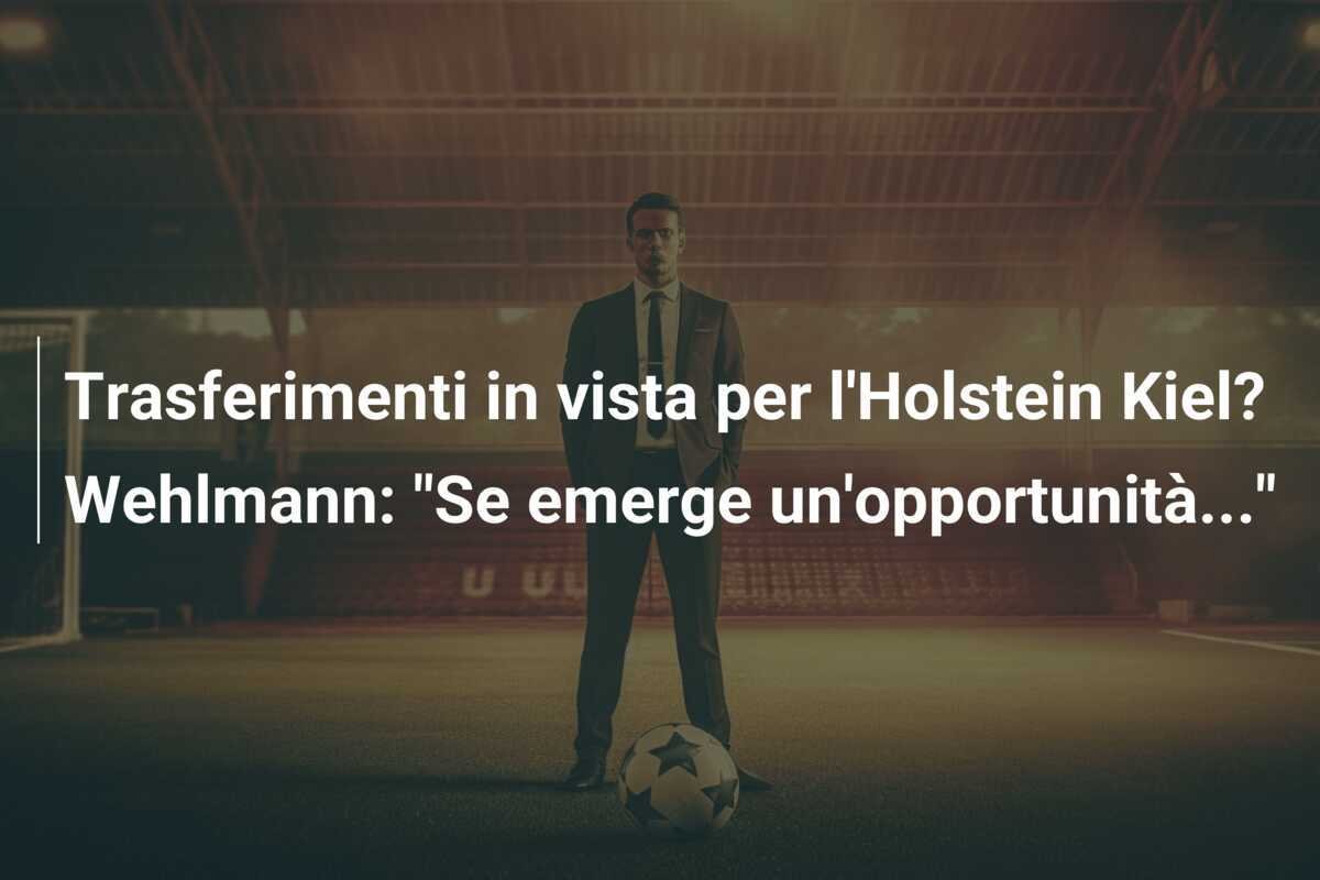 Trasferimenti in vista per l'Holstein Kiel? Wehlmann: "Se emerge un'opportunità..."