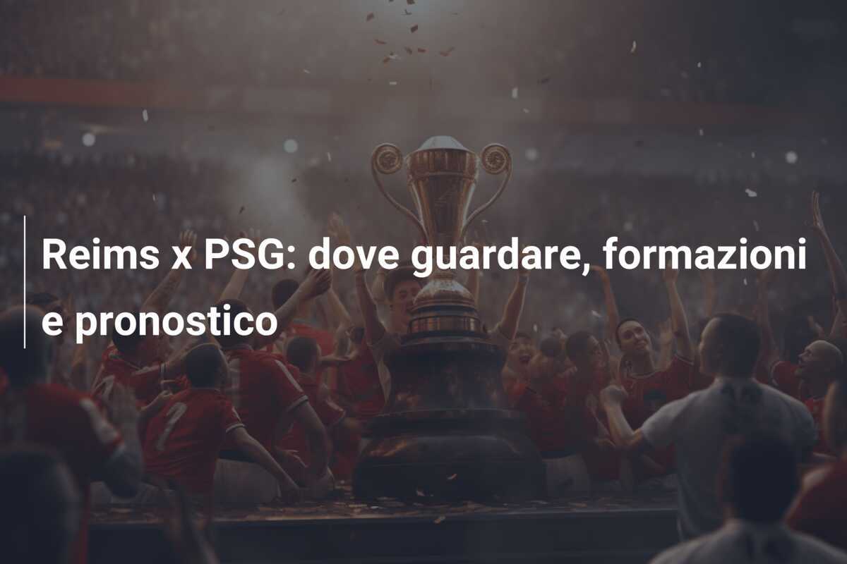 Reims x PSG: dove guardare, formazioni e pronostico