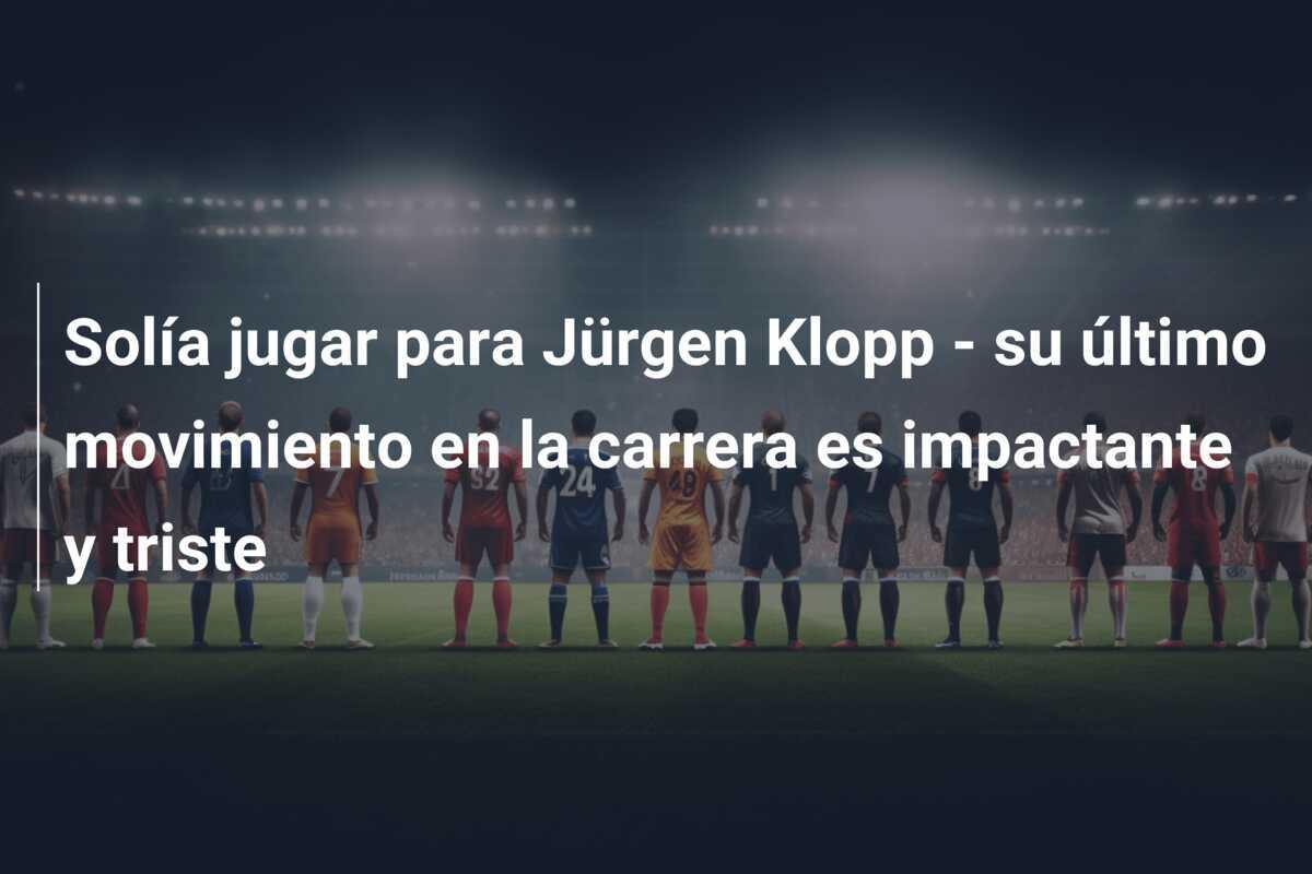 Solía jugar para Jürgen Klopp - su último movimiento en la carrera es impactante y triste