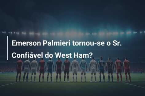 Emerson Palmieri tornou-se o Sr. Confiável do West Ham?