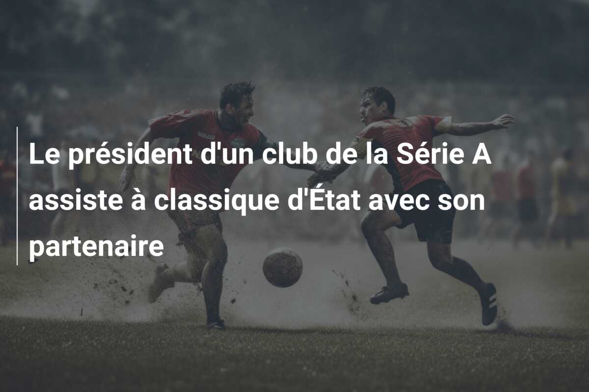 Le président d’un club de la Série A assiste à classique d’État avec son partenaire