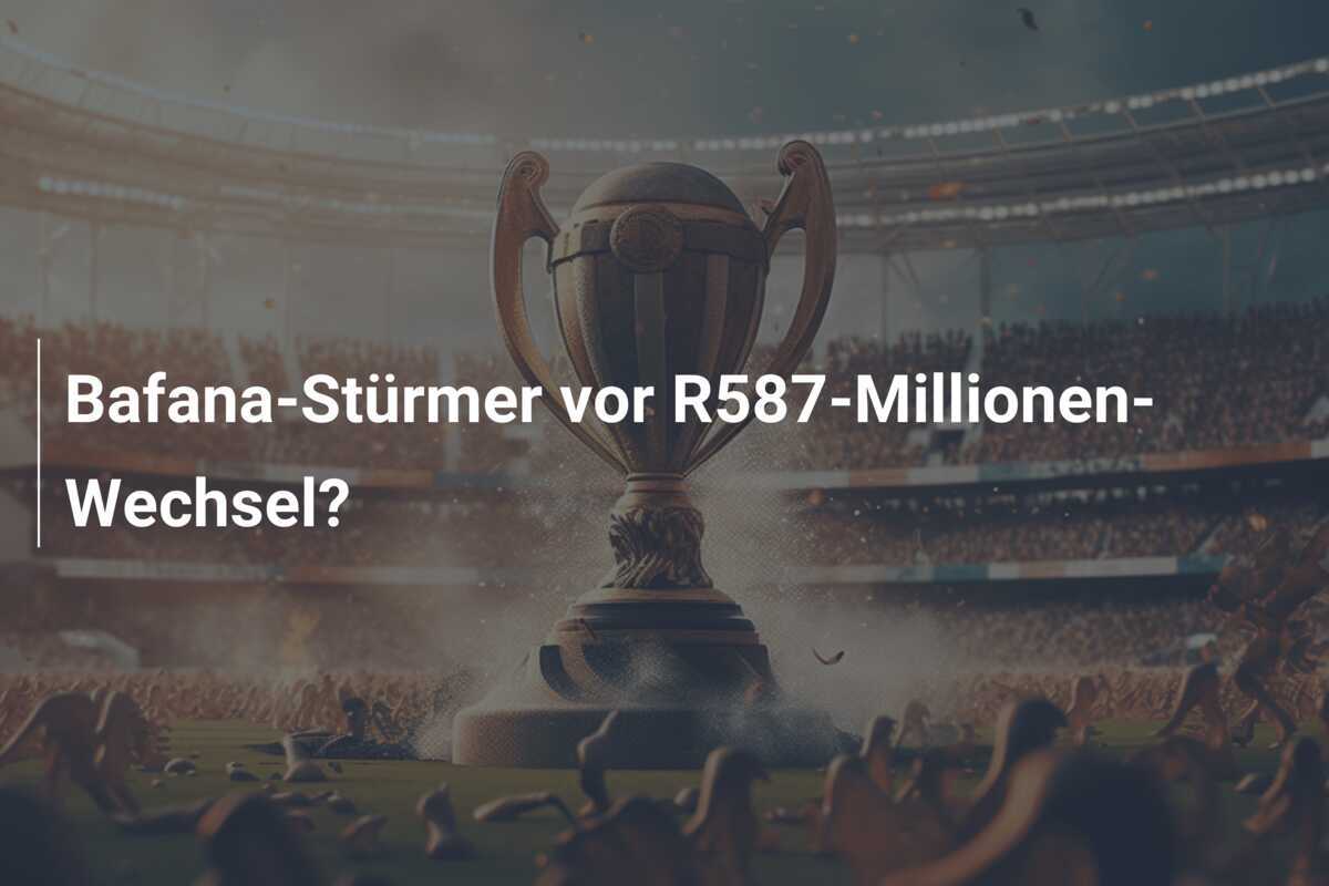 Bafana-Stürmer vor R587-Millionen-Wechsel?