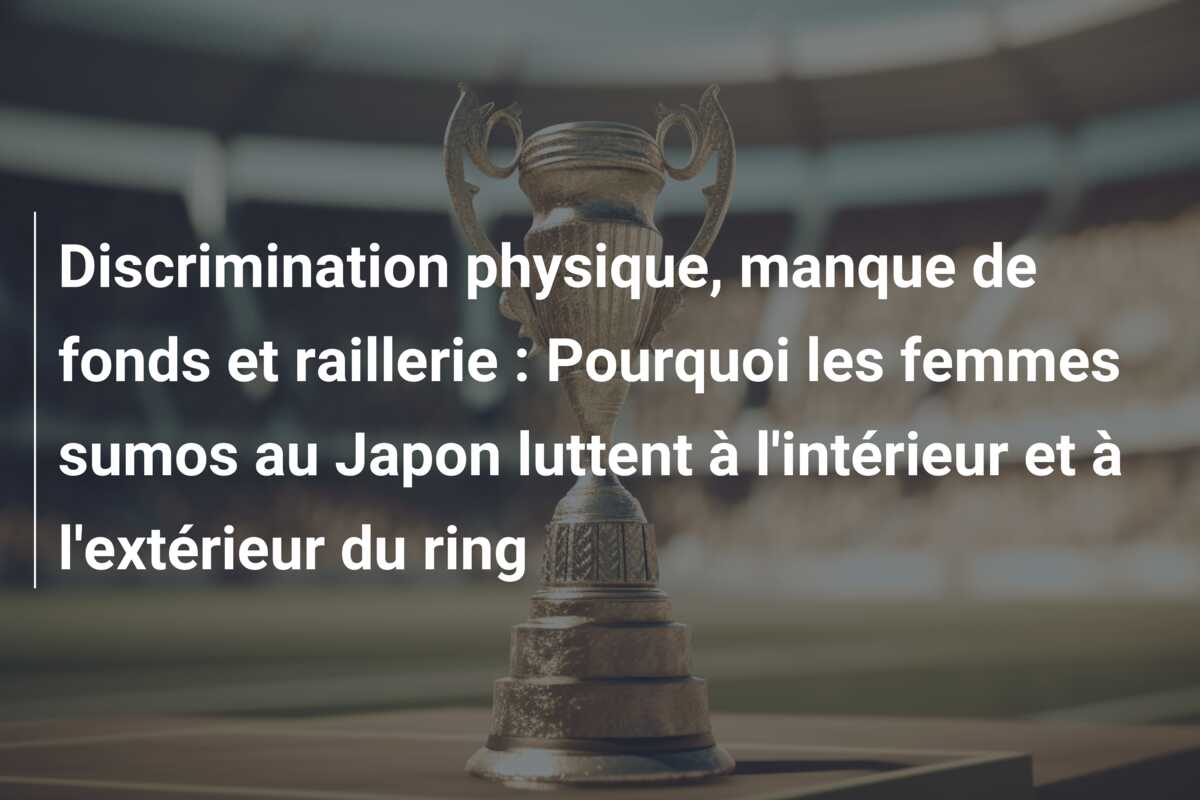 Discrimination physique, manque de fonds et raillerie : Pourquoi les femmes sumos au Japon luttent à l’intérieur et à l’extérieur du ring