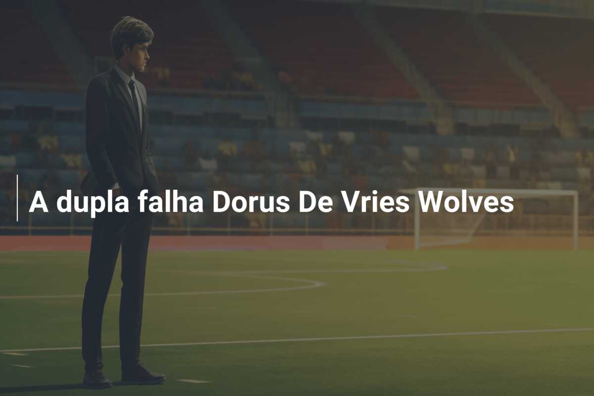 A dupla falha Dorus De Vries Wolves