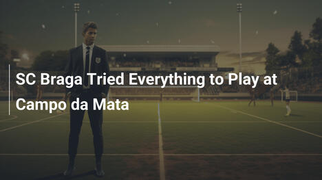 SC Braga tat alles für Spiel in Campo da Mata