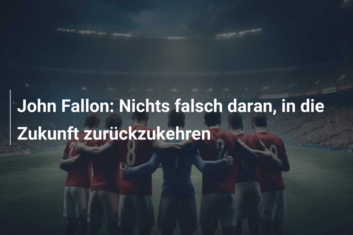 John Fallon: Nichts falsch daran, in die Zukunft zurückzukehren