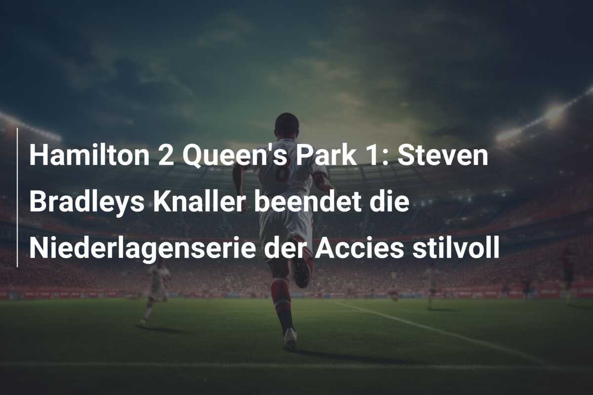 Hamilton 2 Queen's Park 1: Steven Bradleys Knaller beendet die Niederlagenserie der Accies stilvoll
