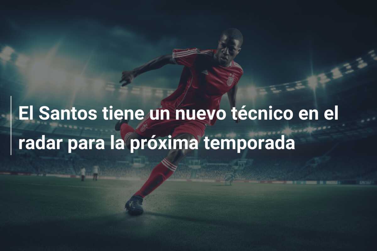 El Santos tiene un nuevo técnico en el radar para la próxima temporada