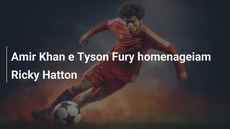 Amir Khan e Tyson Fury homenageiam Ricky Hatton