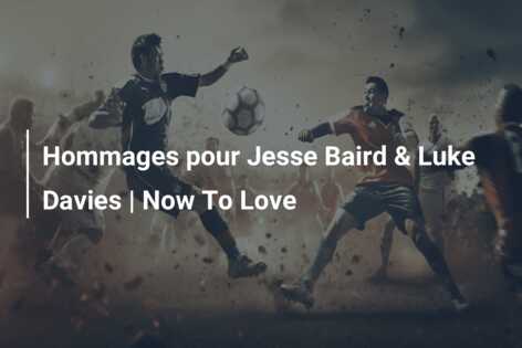 Hommages pour Jesse Baird & Luke Davies | Now To Love