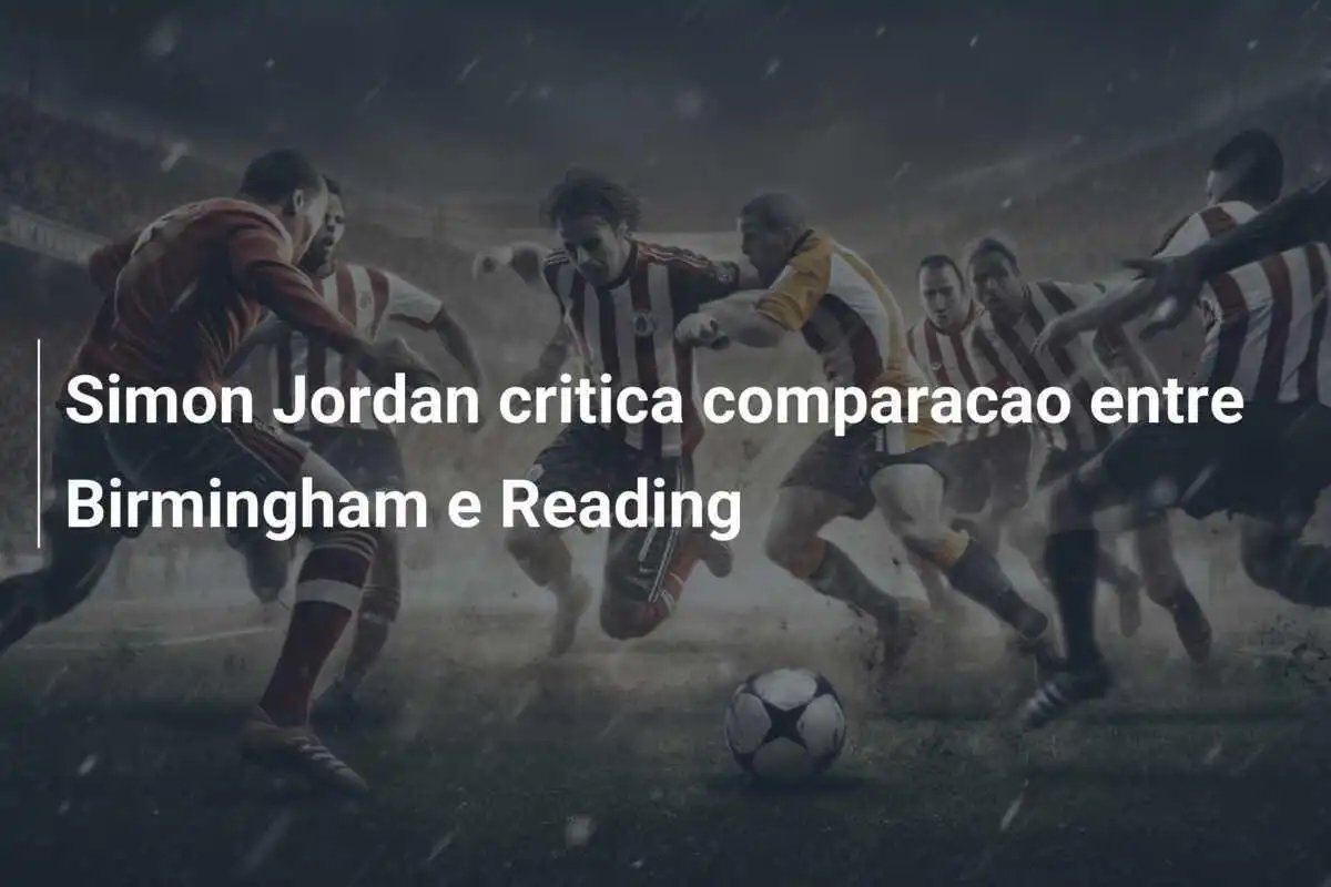 Simon Jordan critica comparacao entre Birmingham e Reading