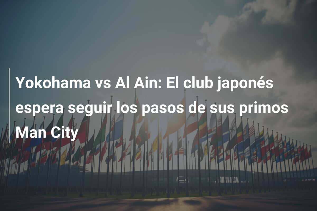 Yokohama vs Al Ain: El club japonés espera seguir los pasos de sus primos Man City
