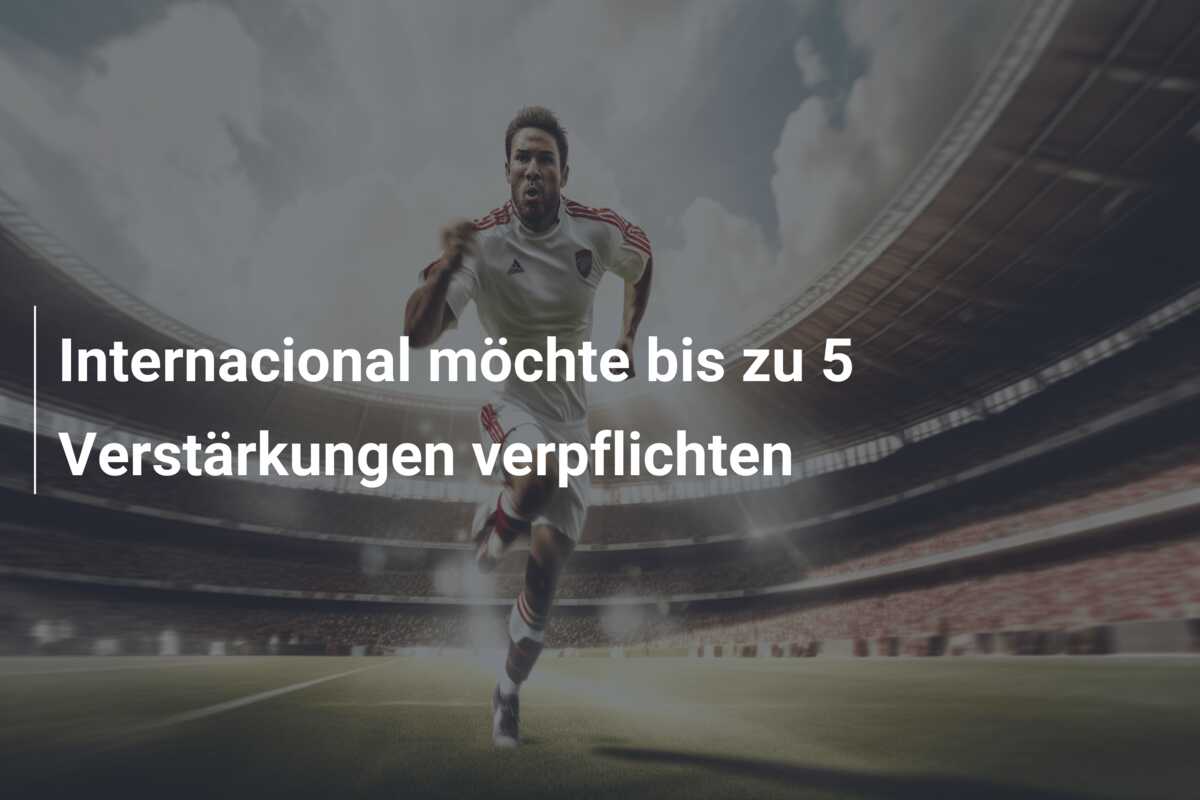 Internacional möchte bis zu 5 Verstärkungen verpflichten