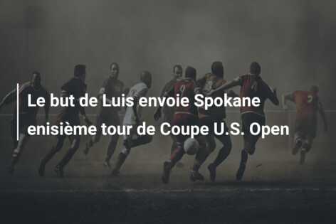 Le but de Luis envoie Spokane enisième tour de Coupe U.S. Open
