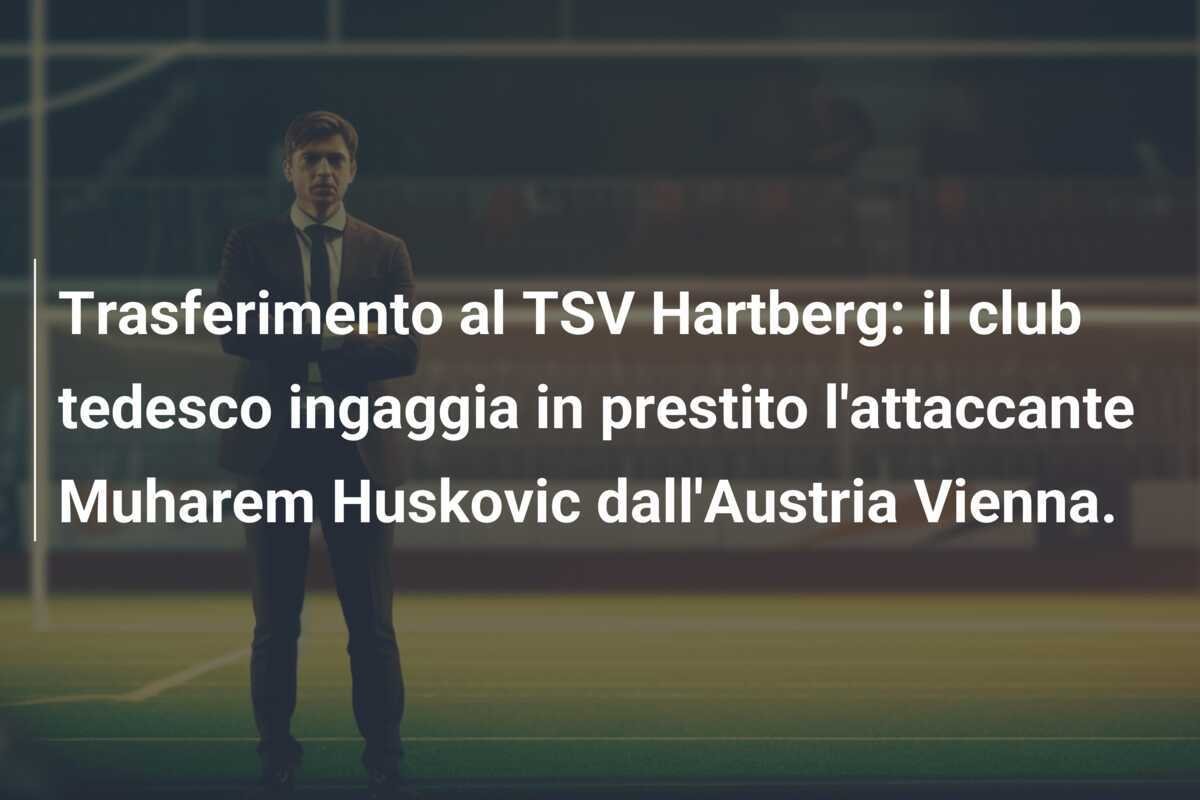 Trasferimento al TSV Hartberg: il club tedesco ingaggia in prestito l'attaccante Muharem Huskovic dall'Austria Vienna.