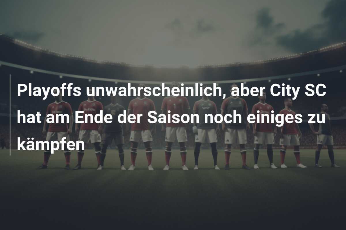 Playoffs unwahrscheinlich, aber City SC hat am Ende der Saison noch einiges zu kämpfen