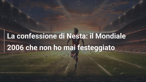 La confessione di Nesta: il Mondiale 2006 che non ho mai festeggiato