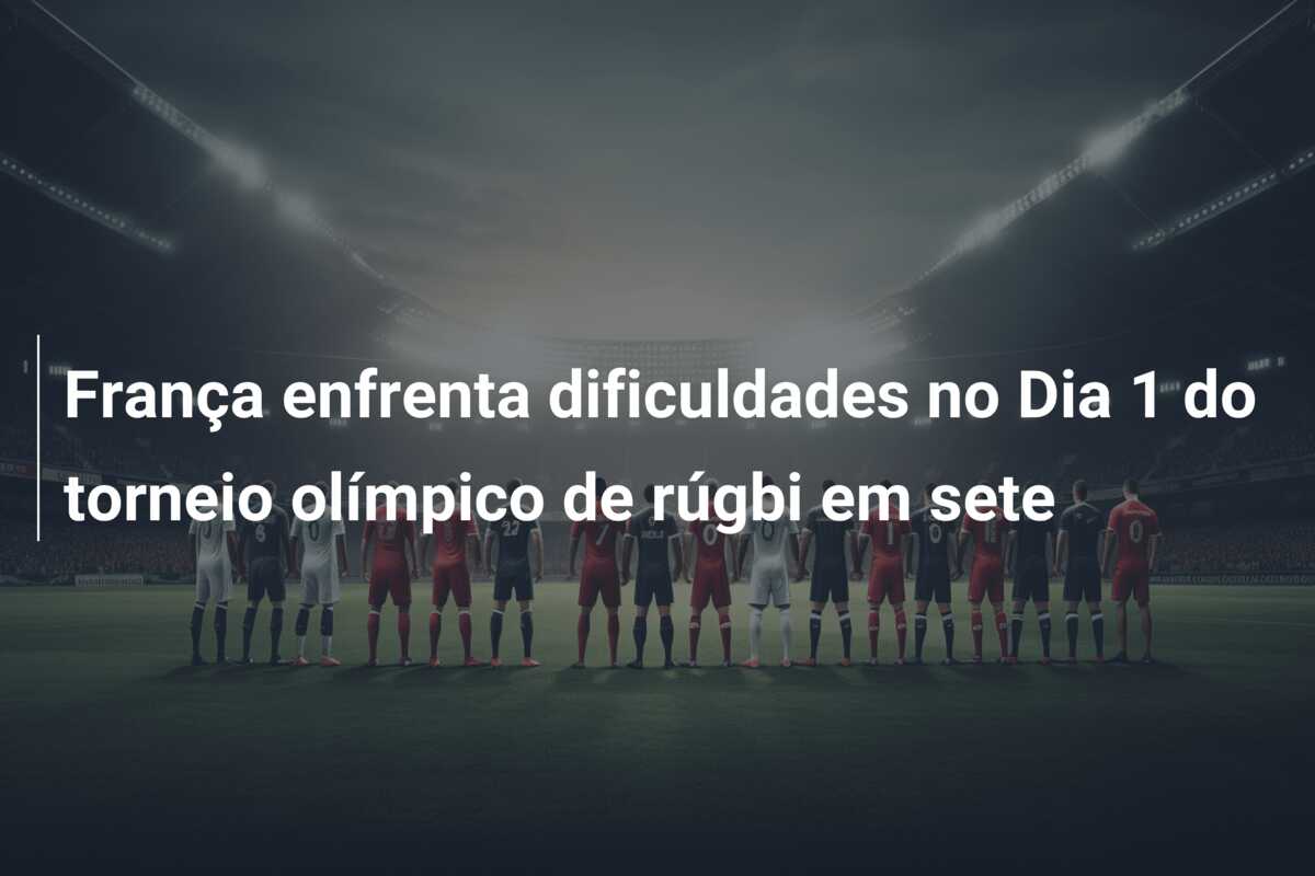 França enfrenta dificuldades no Dia 1 do torneio olímpico de rúgbi em sete