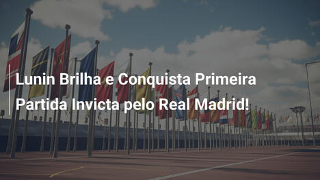 Lunin Brilha e Conquista Primeira Partida Invicta pelo Real Madrid!