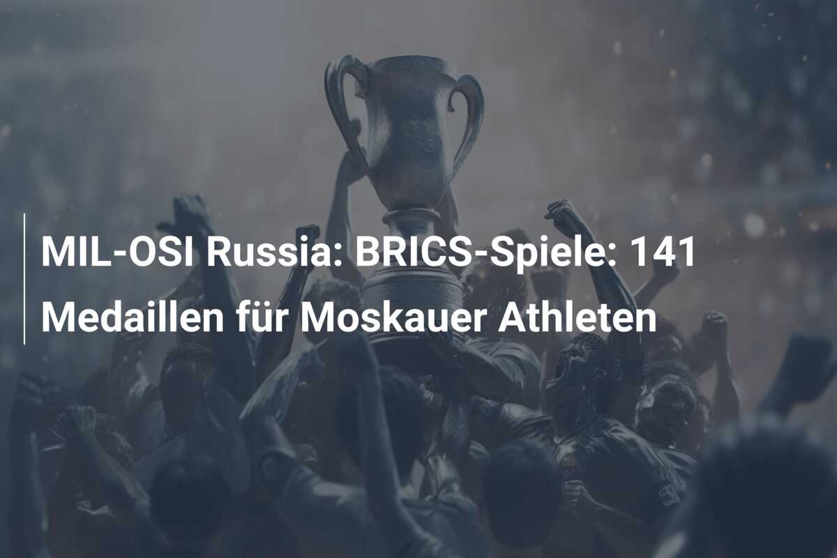 MIL-OSI Russia: BRICS-Spiele: 141 Medaillen für Moskauer Athleten
