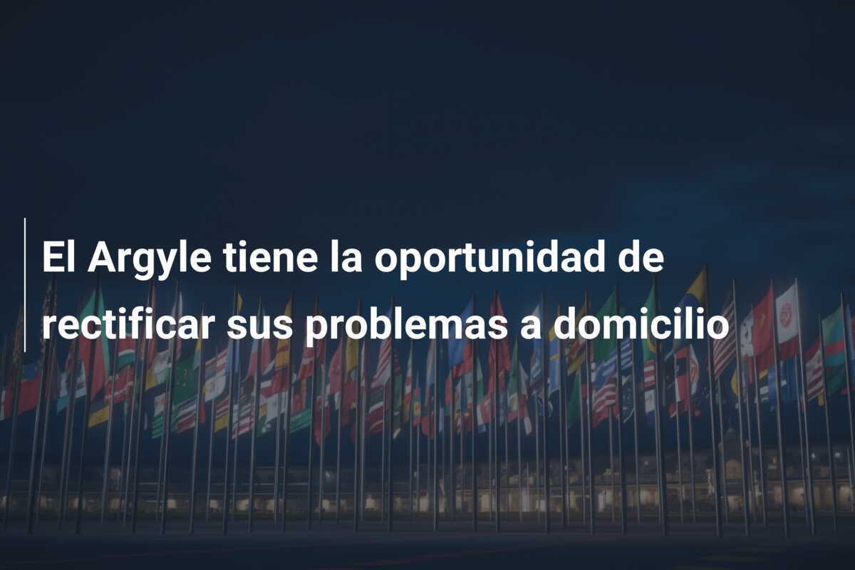 El Argyle tiene la oportunidad de rectificar sus problemas a domicilio