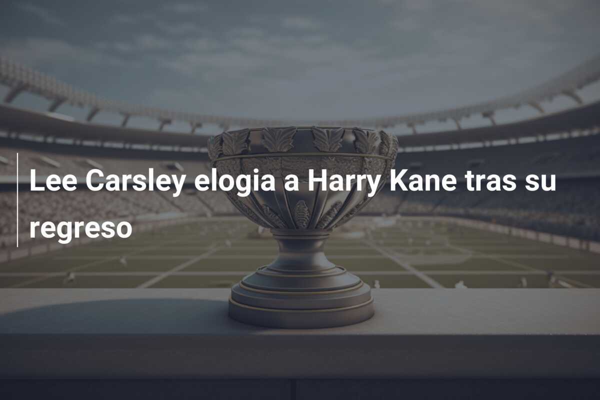 Lee Carsley elogia a Harry Kane tras su regreso