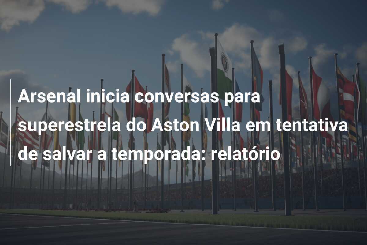 Arsenal inicia conversas para superestrela do Aston Villa em tentativa de salvar a temporada: relatório