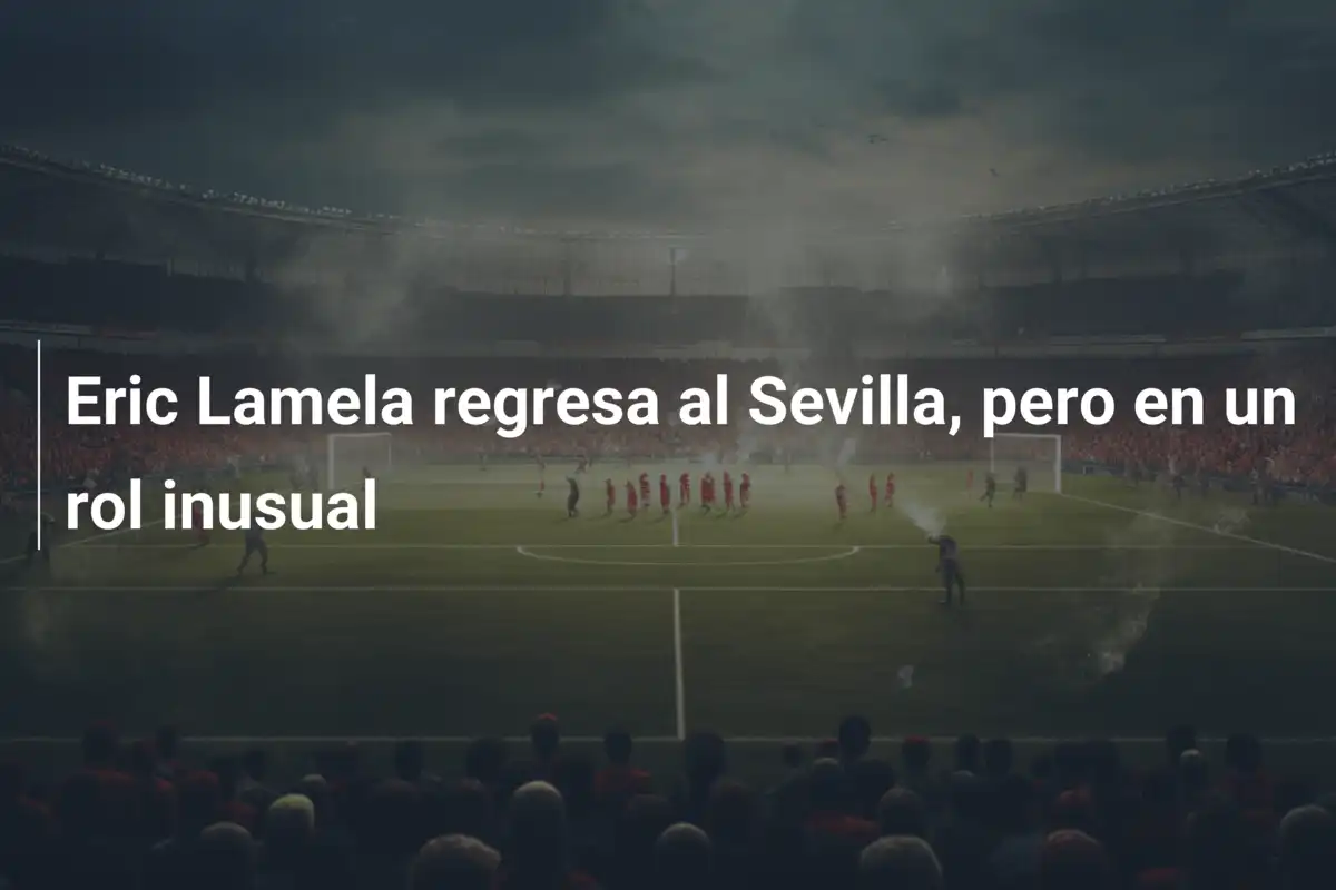 Eric Lamela regresa al Sevilla, pero en un rol inusual