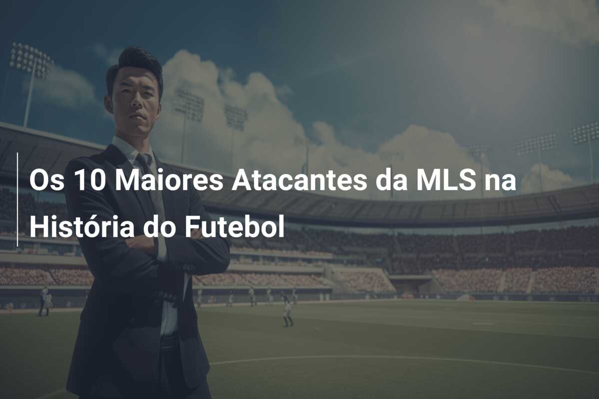 Os 10 Maiores Atacantes da MLS na História do Futebol