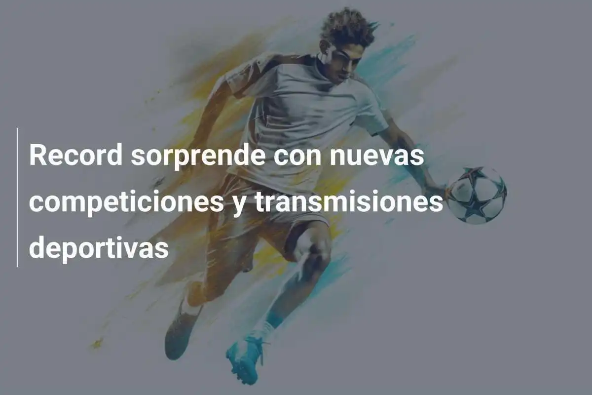Record sorprende con nuevas competiciones y transmisiones deportivas