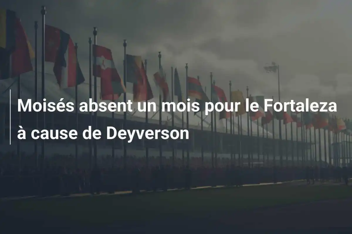 Moisés absent un mois pour le Fortaleza à cause de Deyverson