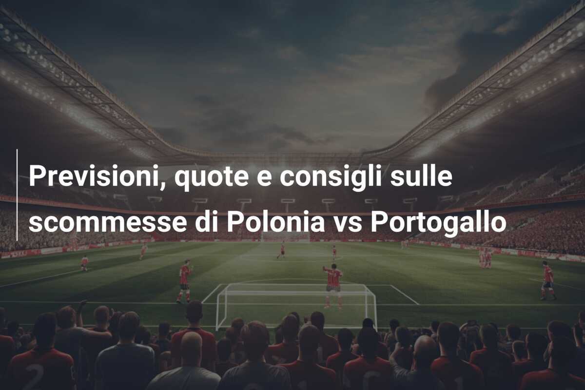 Previsioni, quote e consigli sulle scommesse di Polonia vs Portogallo