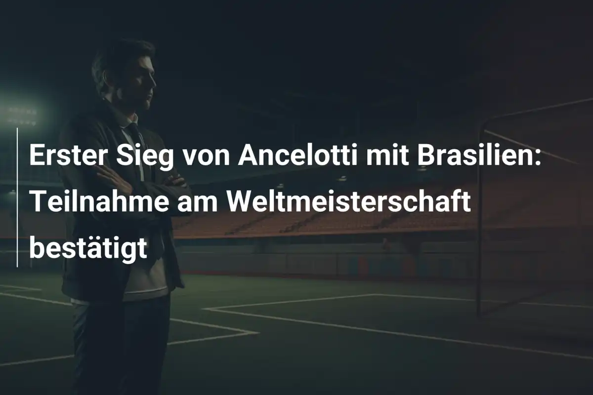 Erster Sieg von Ancelotti mit Brasilien: Teilnahme am Weltmeisterschaft bestätigt
