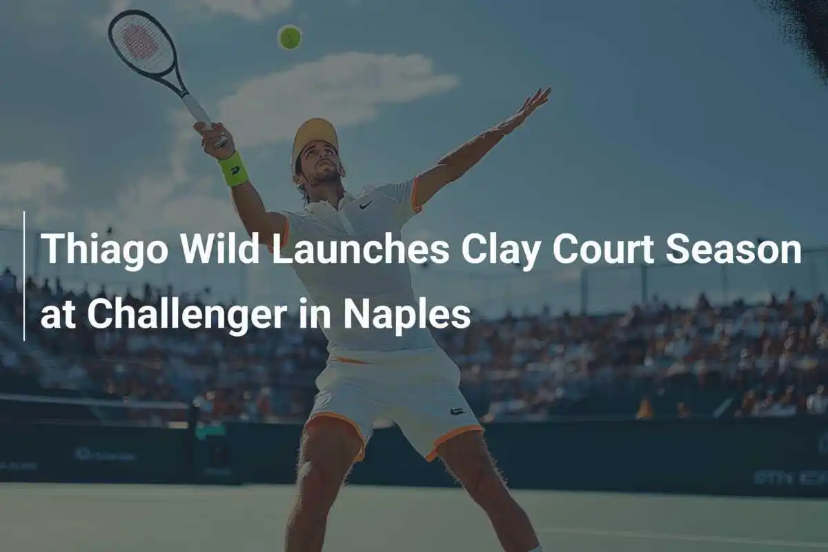 Thiago Wild startet Sandplatzsaison beim Challenger in Neapel