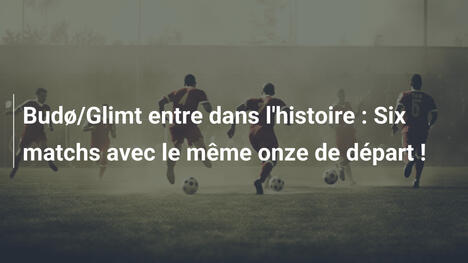 Budø/Glimt entre dans l'histoire : Six matchs avec le même onze de départ !