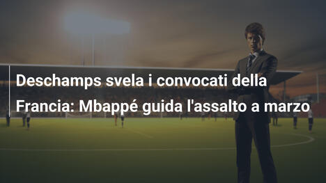 Deschamps svela i convocati della Francia: Mbappé guida l'assalto a marzo