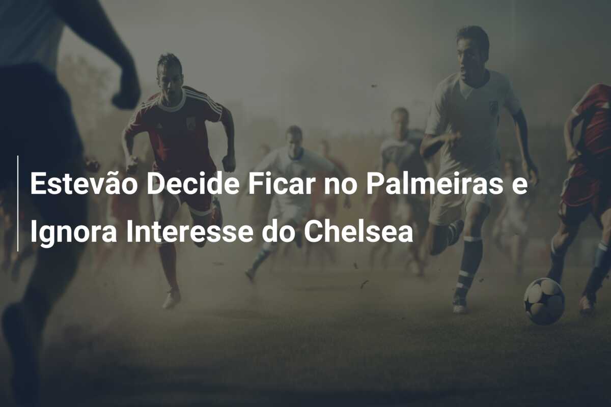 Estevão Decide Ficar no Palmeiras e Ignora Interesse do Chelsea