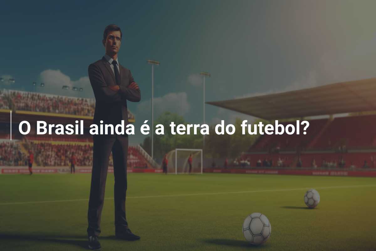 O Brasil ainda é a terra do futebol?