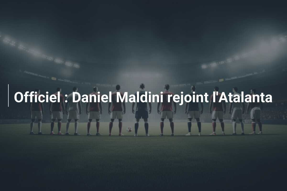 Officiel : Daniel Maldini rejoint l'Atalanta
