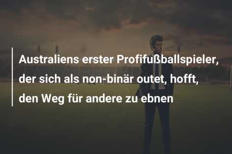 Australiens erster Profifußballspieler, der sich als non-binär outet, hofft, den Weg für andere zu ebnen
