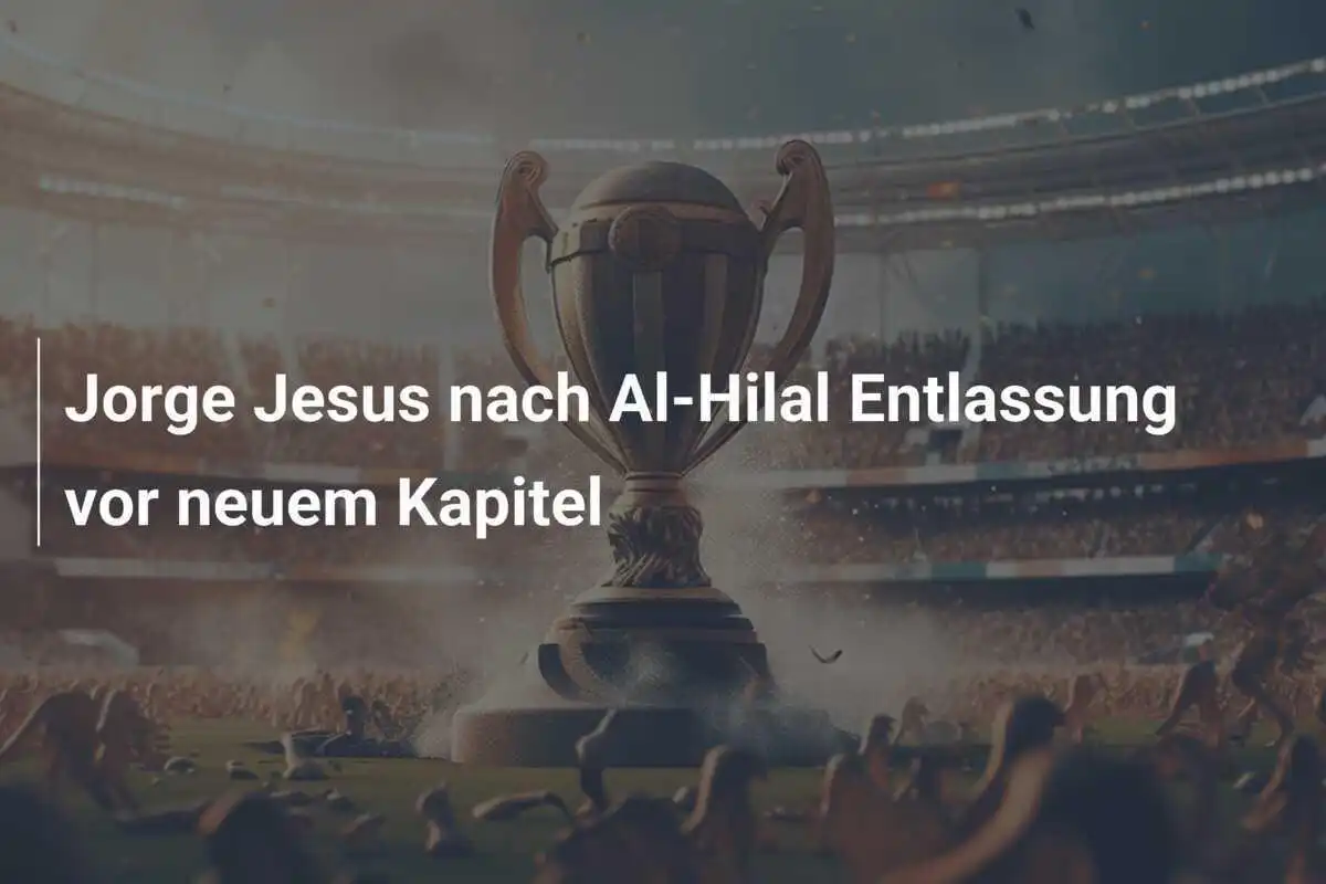 Jorge Jesus nach Al-Hilal Entlassung vor neuem Kapitel