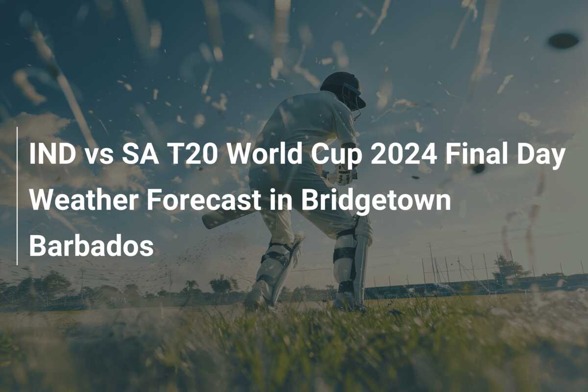 IND vs SA T20 World Cup 2024 Final Day Weather Forecast in Bridgetown Barbados