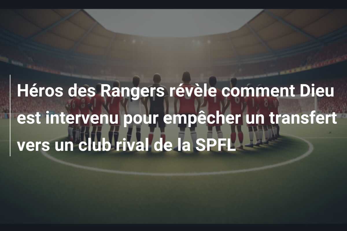 Héros des Rangers révèle comment Dieu est intervenu pour empêcher un transfert vers un club rival de la SPFL