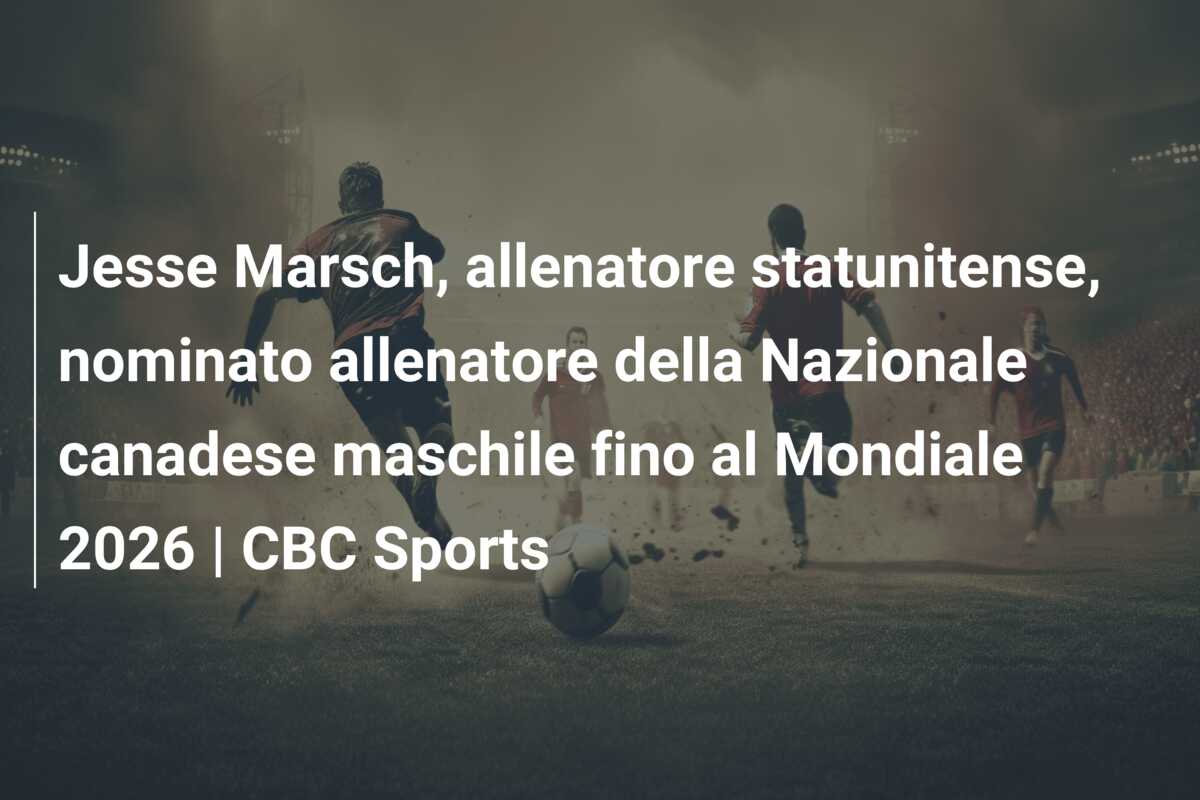 Jesse Marsch, allenatore statunitense, nominato allenatore della Nazionale canadese maschile fino al Mondiale 2026 | CBC Sports