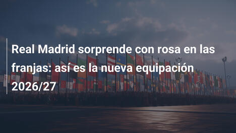 Real Madrid sorprende con rosa en las franjas: así es la nueva equipación 2026/27