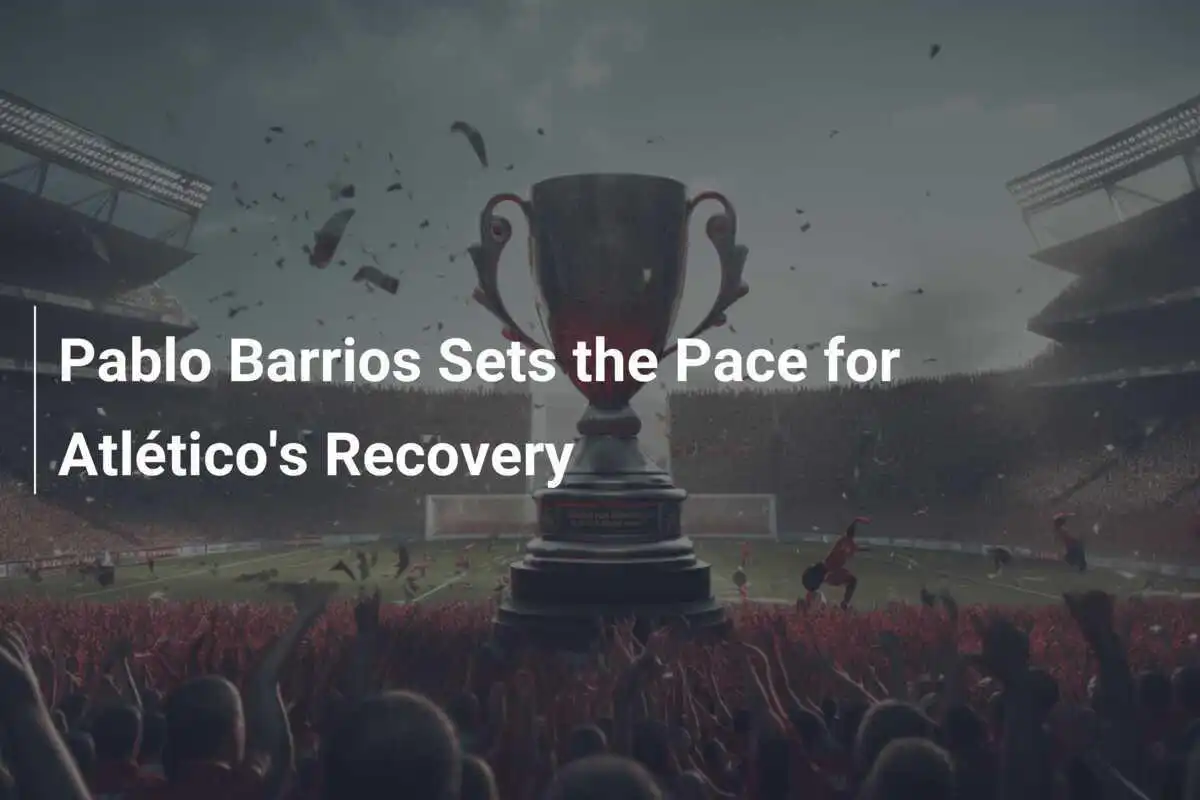 Pablo Barrios Menjadi Pion Pemulihan Atlético