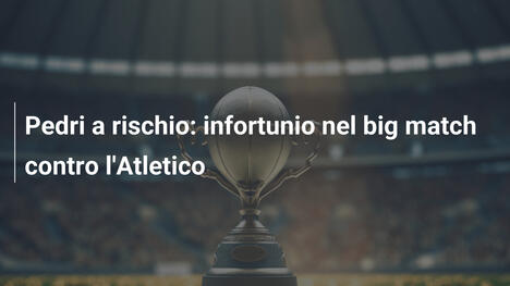 Pedri a rischio: infortunio nel big match contro l'Atletico