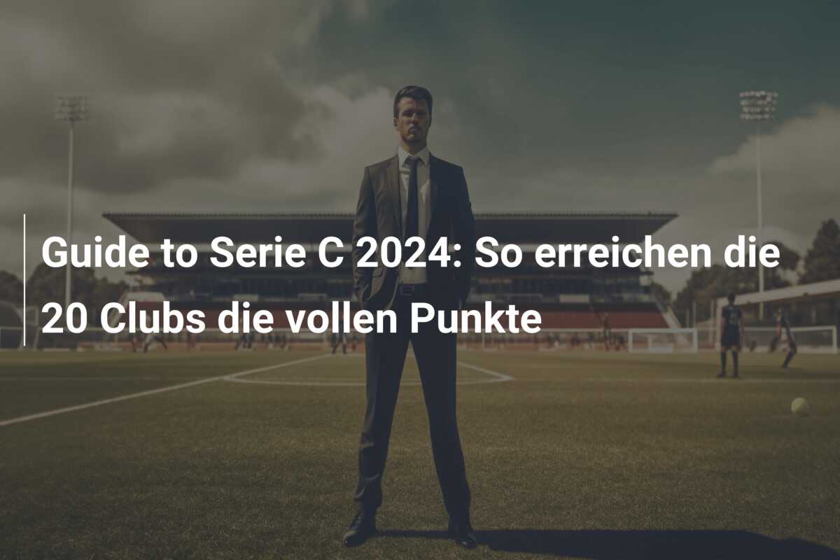 Guide to Serie C 2024: So erreichen die 20 Clubs die vollen Punkte