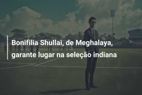 Bonifilia Shullai, de Meghalaya, garante lugar na seleção indiana